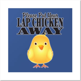 Put Your Lap Chicken Away! Posters and Art